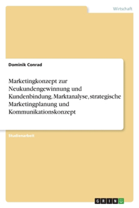 Marketingkonzept zur Neukundengewinnung und Kundenbindung. Marktanalyse, strategische Marketingplanung und Kommunikationskonzept