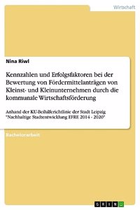 Kennzahlen und Erfolgsfaktoren bei der Bewertung von Fördermittelanträgen von Kleinst- und Kleinunternehmen durch die kommunale Wirtschaftsförderung
