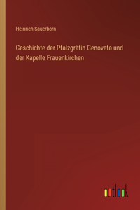 Geschichte der Pfalzgräfin Genovefa und der Kapelle Frauenkirchen
