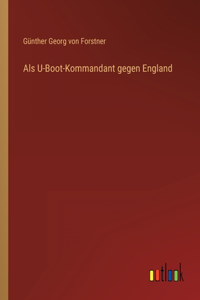 Als U-Boot-Kommandant gegen England