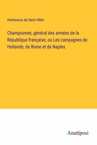 Championnet, général des armées de la République française, ou Les campagnes de Hollande, de Rome et de Naples