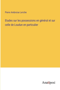 Etudes sur les possessions en général et sur celle de Loudun en particulier