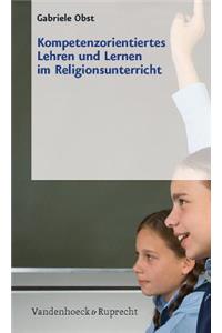 Kompetenzorientiertes Lehren Und Lernen Im Religionsunterricht