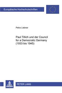 Paul Tillich Und Der Council for a Democratic Germany (1933 Bis 1945)