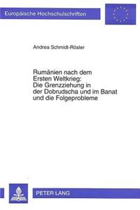 Rumaenien Nach Dem Ersten Weltkrieg: - Die Grenzziehung in Der Dobrudscha Und Im Banat Und Die Folgeprobleme