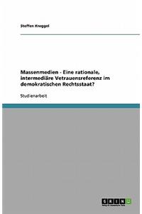 Massenmedien - Eine rationale, intermediäre Vetrauensreferenz im demokratischen Rechtsstaat?