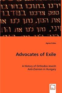 Advocates of Exile- A History of Orthodox Jewish
