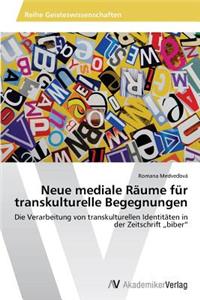 Neue mediale Räume für transkulturelle Begegnungen