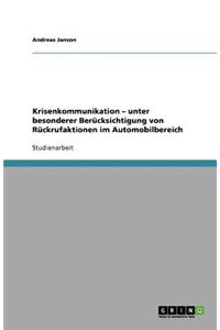 Krisenkommunikation - unter besonderer Berücksichtigung von Rückrufaktionen im Automobilbereich