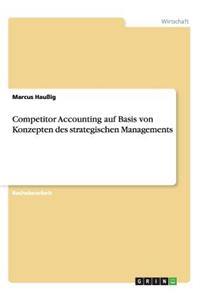 Competitor Accounting auf Basis von Konzepten des strategischen Managements