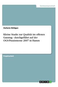 Kleine Studie zur Qualität im offenen Ganztag - durchgeführt auf der OGS-Praxismesse 2007 in Hamm