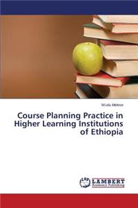 Course Planning Practice in Higher Learning Institutions of Ethiopia