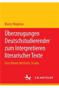 Überzeugungen Deutschstudierender Zum Interpretieren Literarischer Texte