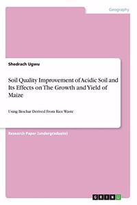 Soil Quality Improvement of Acidic Soil and Its Effects on The Growth and Yield of Maize