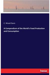 A Compendium of the World's Food Production and Consumption