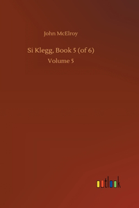 Si Klegg, Book 5 (of 6)