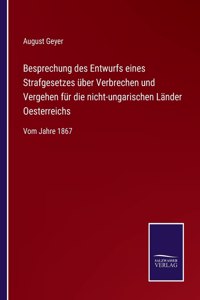 Besprechung des Entwurfs eines Strafgesetzes über Verbrechen und Vergehen für die nicht-ungarischen Länder Oesterreichs