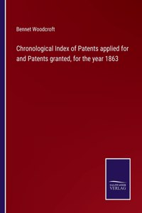 Chronological Index of Patents applied for and Patents granted, for the year 1863