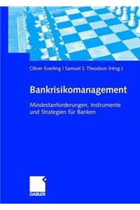 Bankrisikomanagement: Mindestanforderungen, Instrumente Und Strategien FÃ¼r Banken
