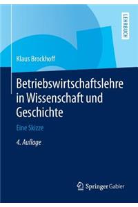 Betriebswirtschaftslehre in Wissenschaft Und Geschichte: Eine Skizze