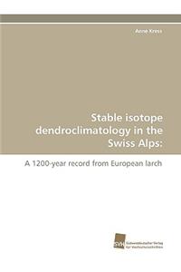 Stable Isotope Dendroclimatology in the Swiss Alps