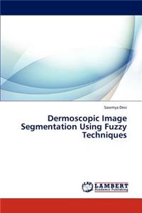 Dermoscopic Image Segmentation Using Fuzzy Techniques