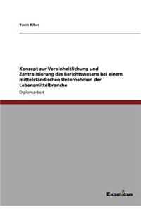 Konzept zur Vereinheitlichung und Zentralisierung des Berichtswesens bei einem mittelständischen Unternehmen der Lebensmittelbranche