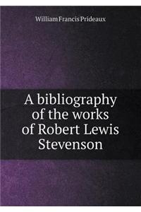 A Bibliography of the Works of Robert Lewis Stevenson