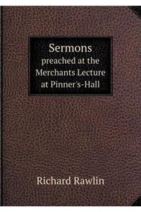Sermons Preached at the Merchants Lecture at Pinner's-Hall