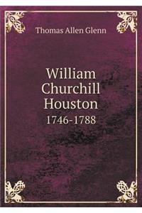 William Churchill Houston 1746-1788