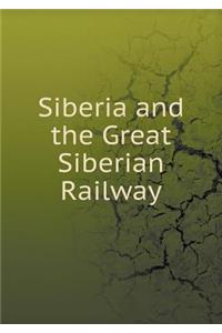 Siberia and the Great Siberian Railway