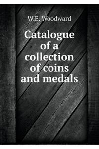 Catalogue of a Collection of Coins and Medals