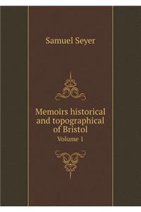 Memoirs Historical and Topographical of Bristol Volume 1
