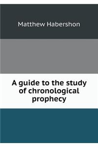 A guide to the study of chronological prophecy