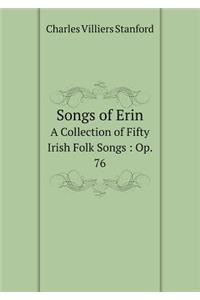 Songs of Erin A Collection of Fifty Irish Folk Songs