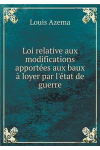 Loi Relative Aux Modifications Apportées Aux Baux À Loyer Par l'État de Guerre