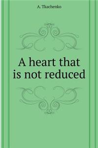 A Heart That Is Not Reduced