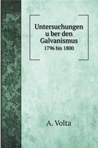 Untersuchungen über den Galvanismus