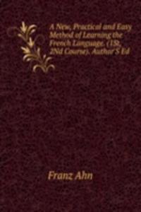 New, Practical and Easy Method of Learning the French Language. (1St, 2Nd Course). Author'S Ed