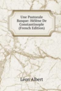 Une Pastorale Basque: Helene De Constantinople (French Edition)