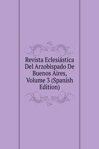 Revista Eclesiastica Del Arzobispado De Buenos Aires, Volume 3 (Spanish Edition)
