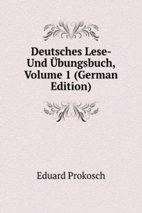 Deutsches Lese- Und Ubungsbuch, Volume 1 (German Edition)