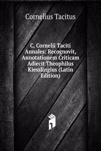 C. Cornelii Taciti Annales: Recognovit, Annotationem Criticam Adiecit Theophilus Kiesslingius (Latin Edition)