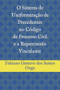 O Sistema de Uniformização de Precedentes no Código de Processo Civil e a Repercussão Vinculante