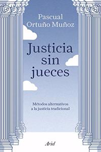 Justicia sin jueces: Metodos alternativos a la justicia tradicional