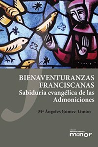 Bienaventuranzas franciscanas: Sabiduria evangelica de las Admoniciones