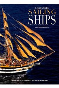 Legendary Sailing Ships: A History of Sail from Its Origin to the Present