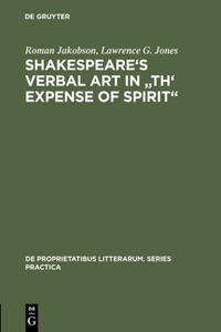 Shakespeare's Verbal Art in Th' Expense of Spirit