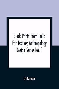 Block Prints From India For Textiles; Anthropology Design Series No. 1