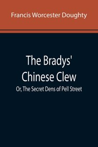 Bradys' Chinese Clew; Or, The Secret Dens of Pell Street